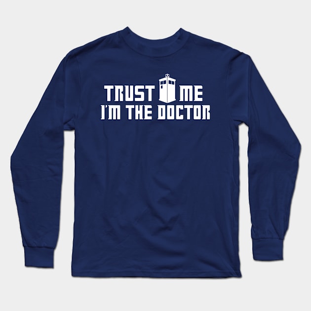 Trust Me I'm The Doctor Long Sleeve T-Shirt by FOUREYEDESIGN